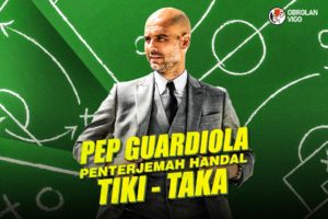 Obrolan Vigo: Pep Guardiola, Penterjemah Handal Tiki-Taka