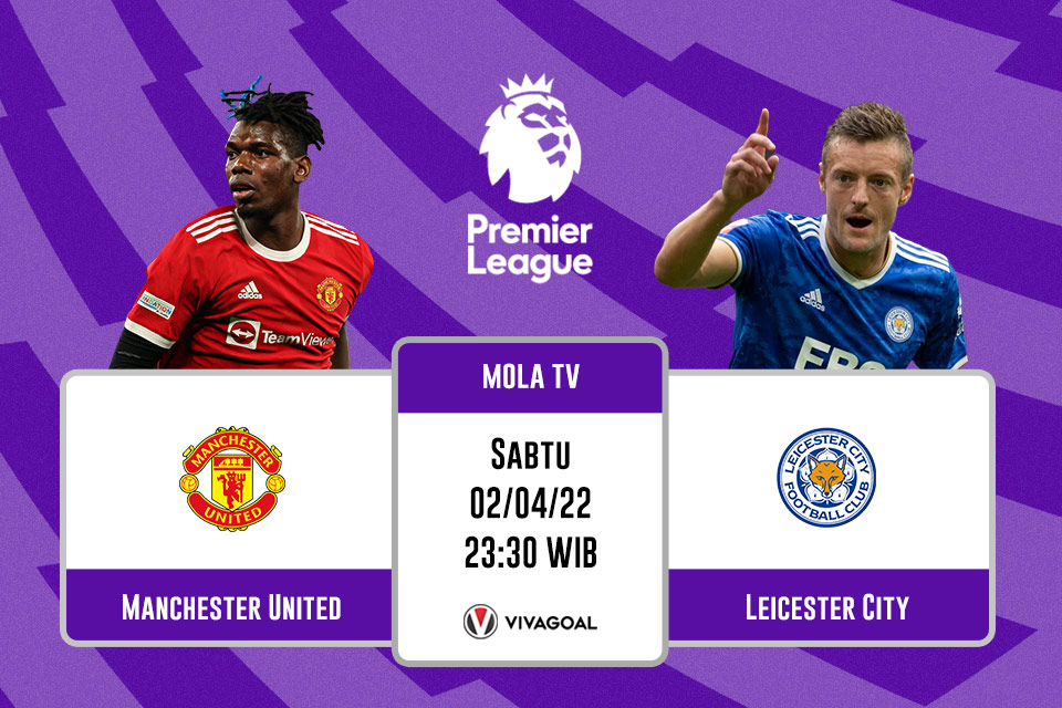 Man United vs Leicester City: Prediksi, Jadwal dan Link Live Streaming