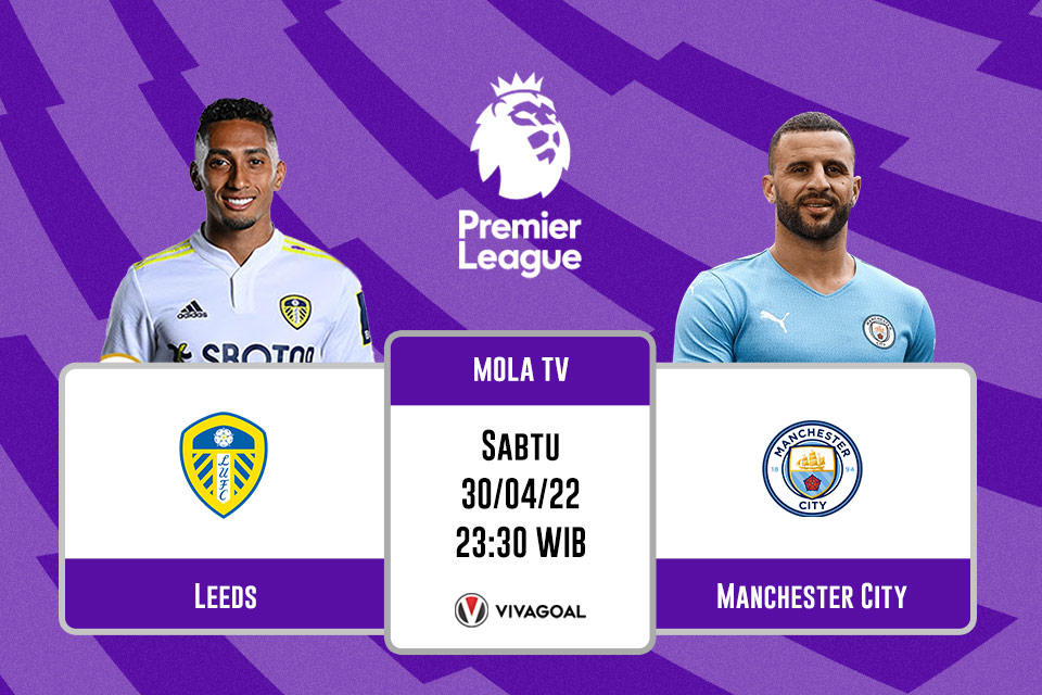 Leeds United vs Man City: Prediksi, Jadwal dan Link Live Streaming