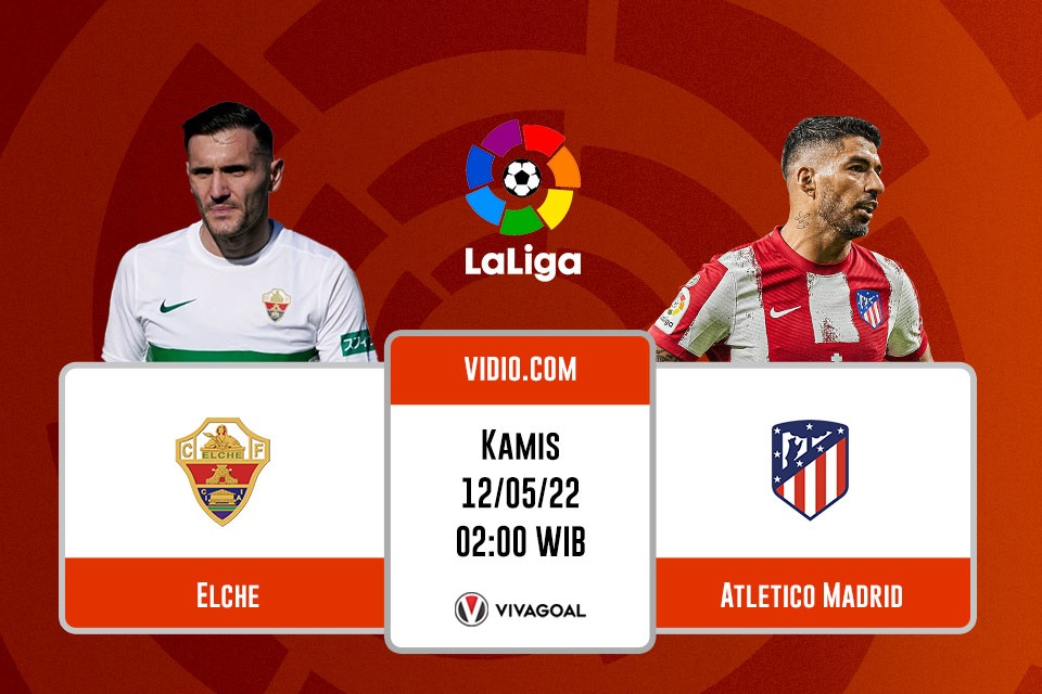 Elche vs Atletico Madrid: Prediksi, Jadwal, dan Link Live Streaming