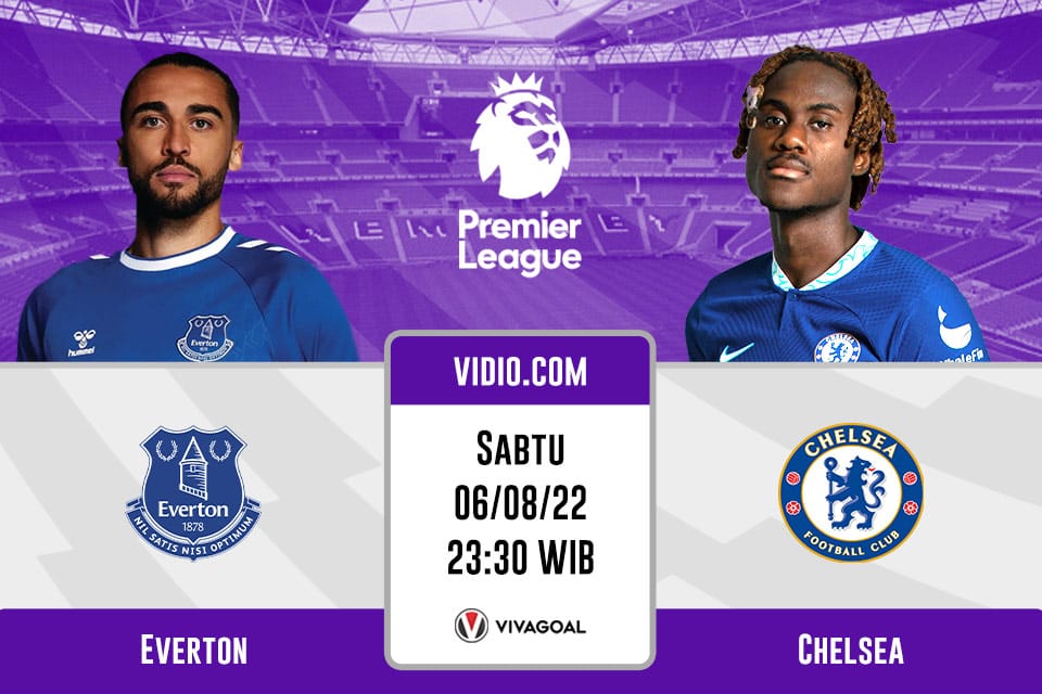 Everton vs Chelsea: Prediksi, Jadwal dan Link Live Streaming