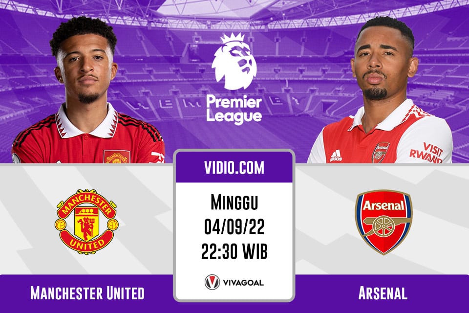 Man United vs Arsenal: Prediksi, Jadwal dan Link Live Streaming