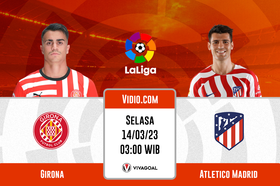Girona vs Atletico Madrid: Prediksi, Jadwal, dan Link Live Streaming