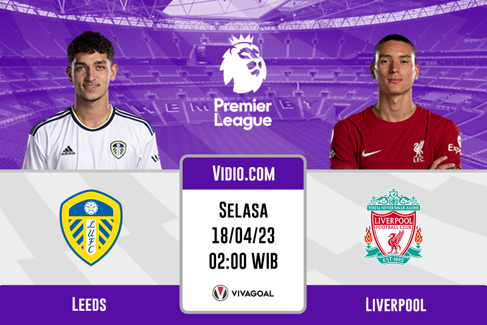 Leeds United vs Liverpool: Prediksi, Jadwal dan Link Live Streaming