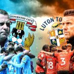 Obrolan Vigo: Coventry vs Luton, Duel Entah Berantah Menuju Premier League