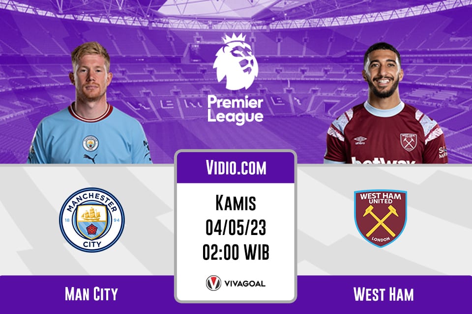 Man City vs West Ham: Prediksi, Jadwal dan Link Live Streaming