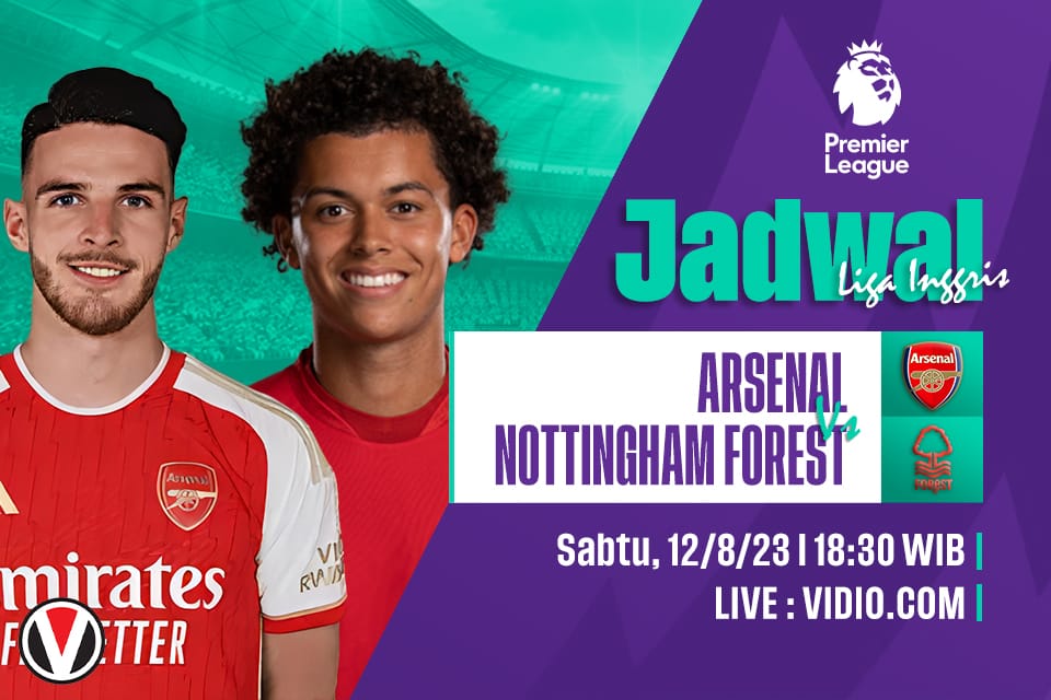 Arsenal vs Nottingham Forest: Prediksi, Jadwal dan Link Live Streaming