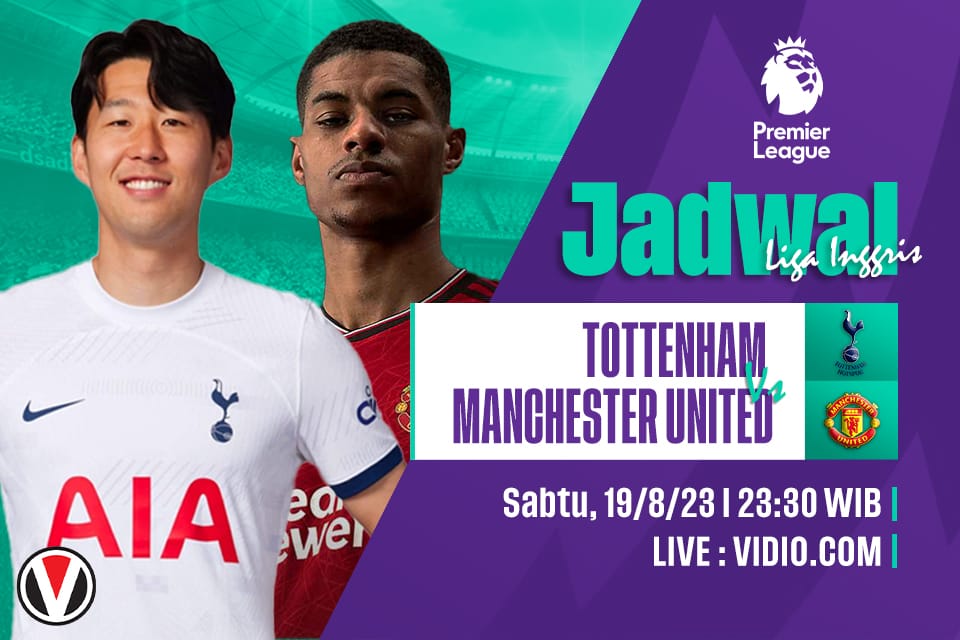 Tottenham vs Man United: Prediksi, Jadwal dan Link Live Streaming
