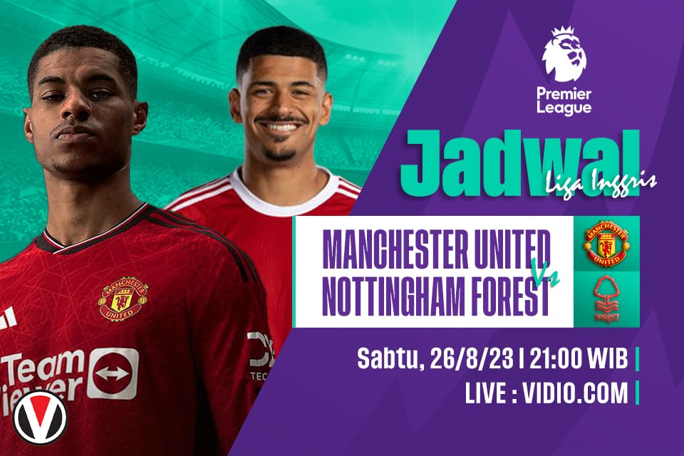 Man United vs Nottingham Forest: Prediksi, Jadwal dan Link Live Streaming