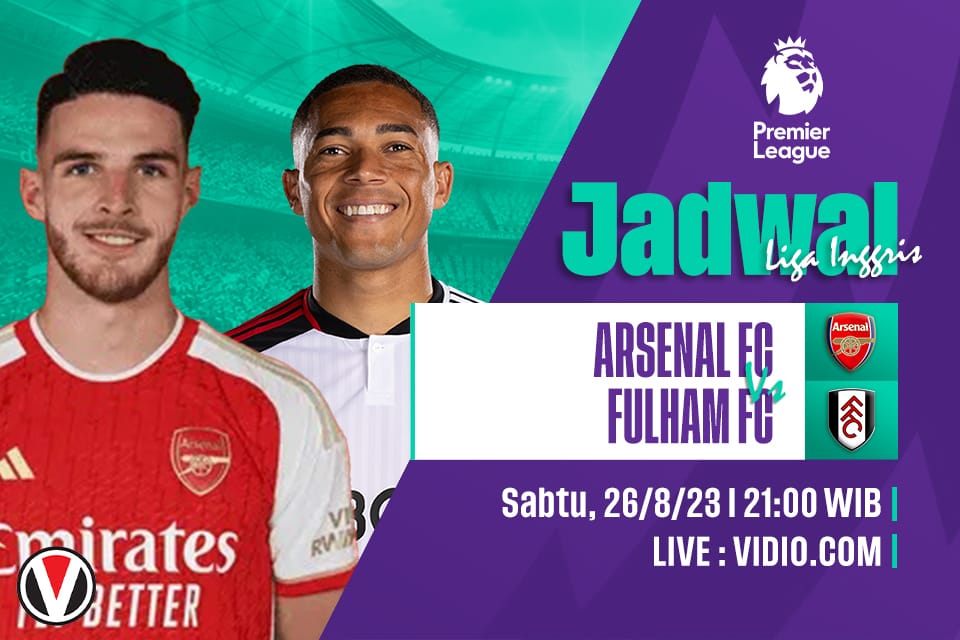 Arsenal vs Fulham: Prediksi, Jadwal dan Link Live Streaming