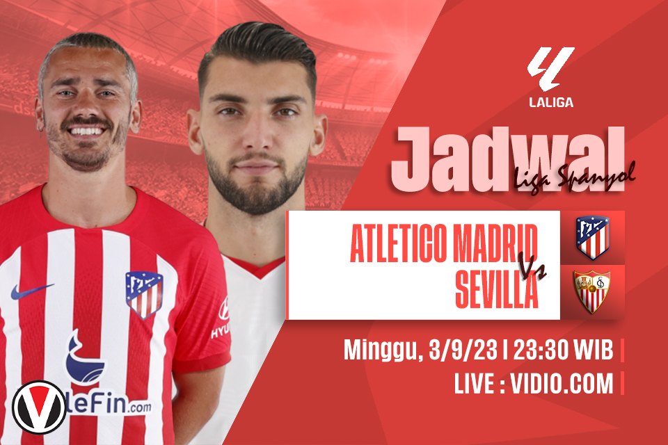 Atletico vs Sevilla: Prediksi, Jadwal, dan Link Live Streaming