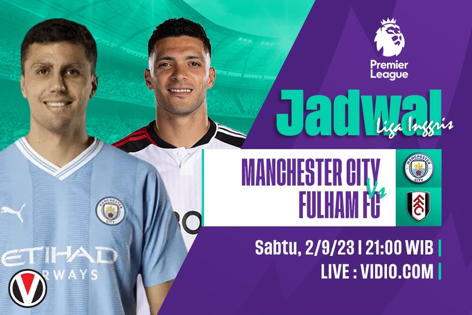 Man City vs Fulham: Prediksi, Jadwal dan Link Live Streaming