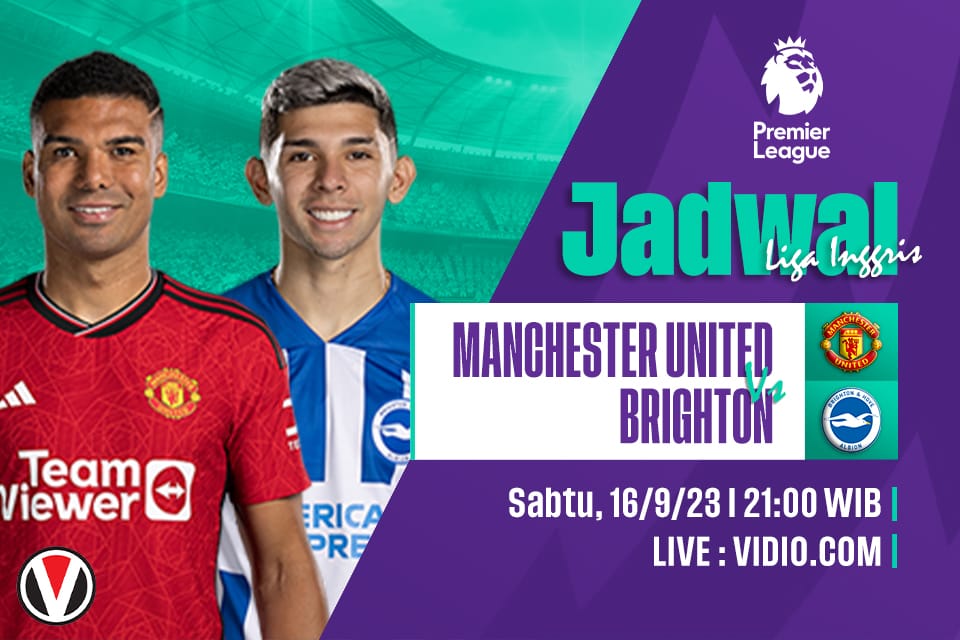 Man United vs Brighton: Prediksi, Jadwal dan Link Live Streaming
