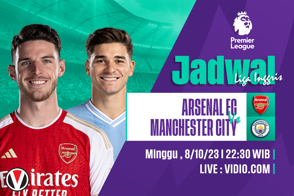 Arsenal vs Manchester City: Prediksi, Jadwal dan Link Live Streaming