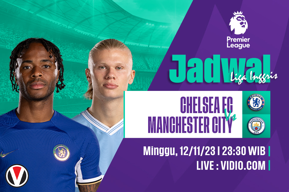 Chelsea vs Man City: Prediksi, Jadwal dan Link Live Streaming