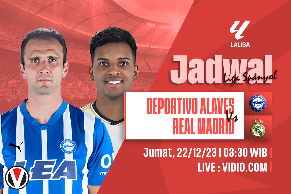 Alaves vs Real Madrid: Prediksi, Jadwal, dan Link Live Streaming