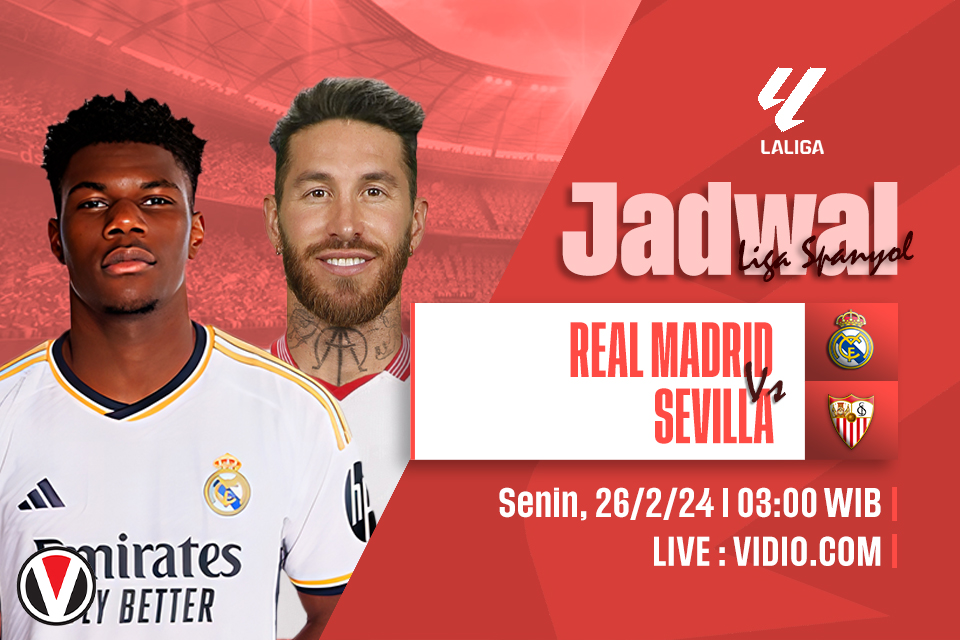 Real Madrid vs Sevilla: Prediksi, Jadwal, dan Link Live Streaming