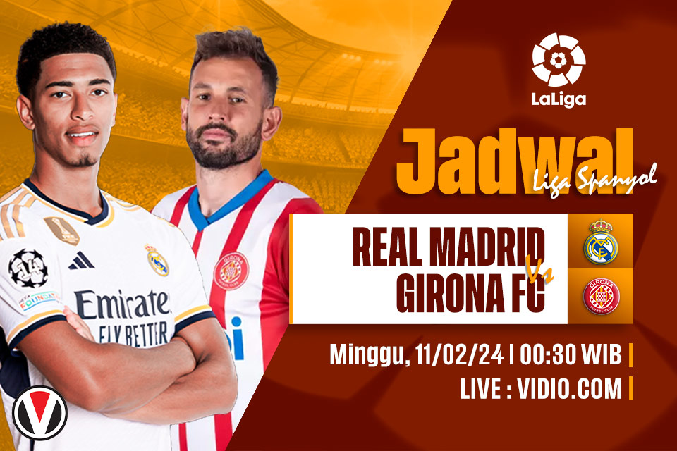 Real Madrid vs Girona: Prediksi, Jadwal, dan Link Live Streaming
