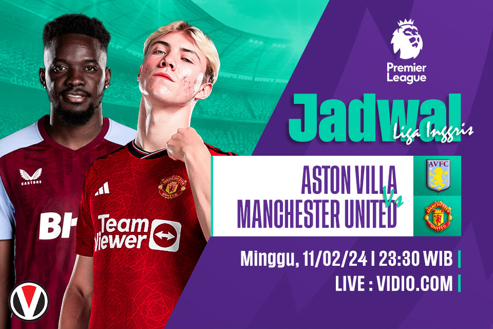 Aston Villa vs Man United: Prediksi, Jadwal, dan Link Live Streaming