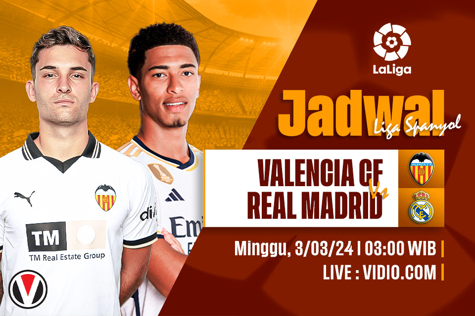 Valencia vs Real Madrid: Prediksi, Jadwal, dan Link Live Streaming