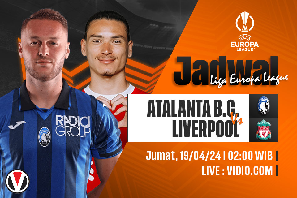 Atalanta vs Liverpool: Prediksi, Jadwal, dan Link Live Streaming