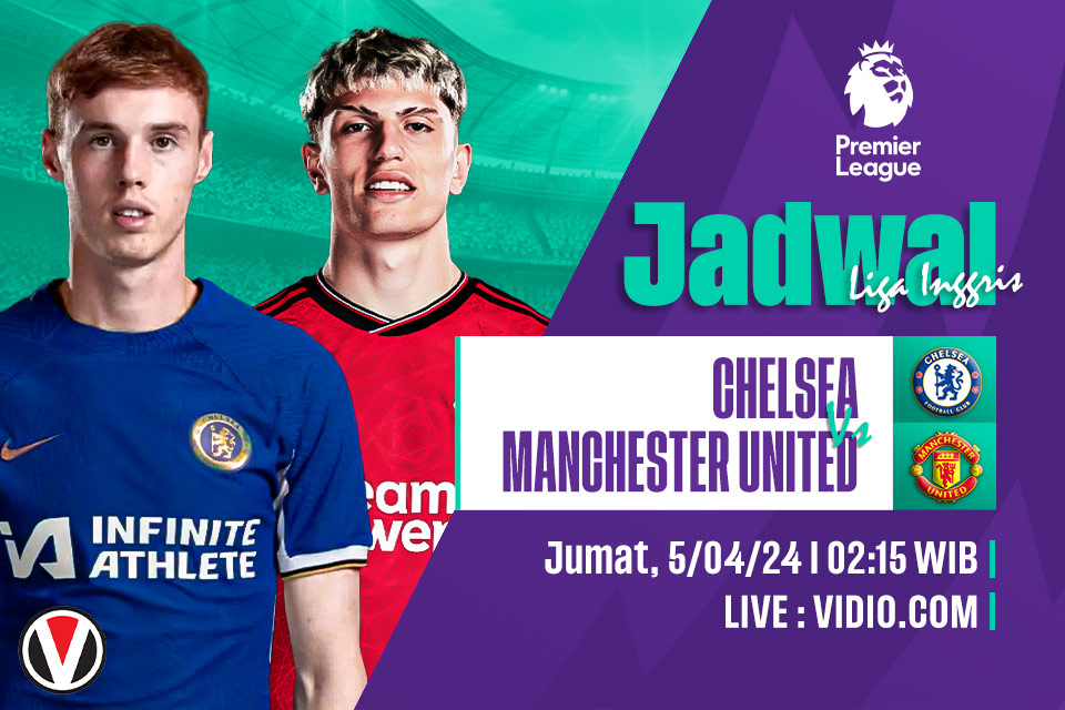 Chelsea vs Man United: Prediksi, Jadwal, dan Link Live Streaming