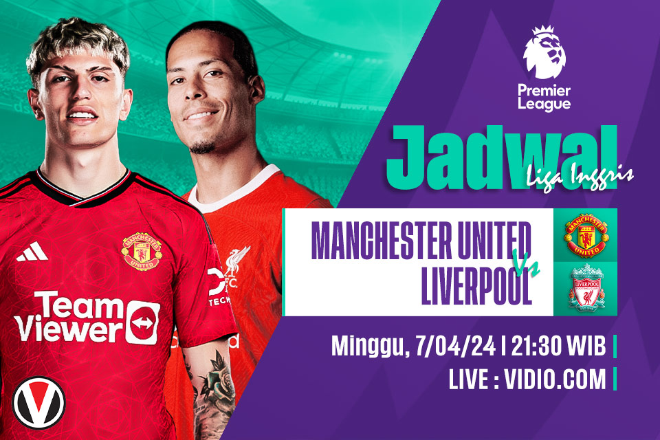 Man United vs Liverpool: Prediksi, Jadwal, dan Link Live Streaming