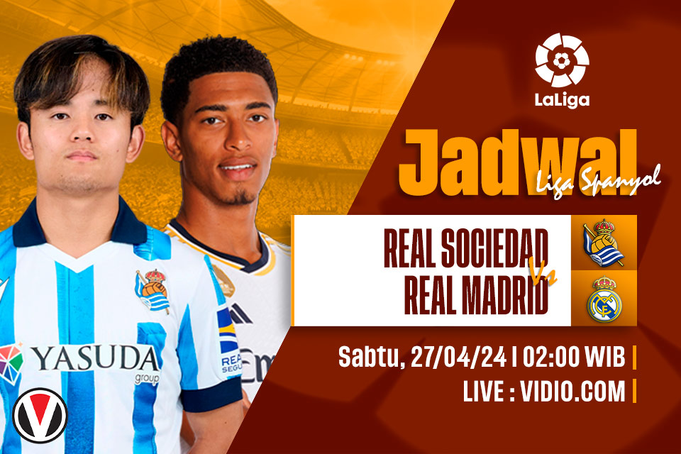 Real Sociedad vs Real Madrid: Prediksi, Jadwal, dan Link Live Streaming