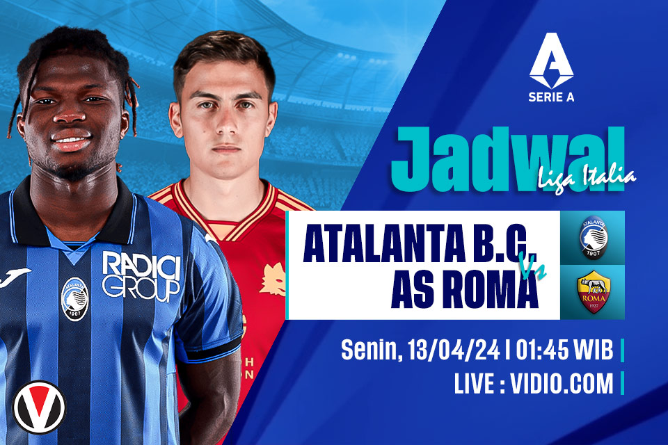 Atalanta vs AS Roma: Prediksi, Jadwal, dan Link Live Streaming