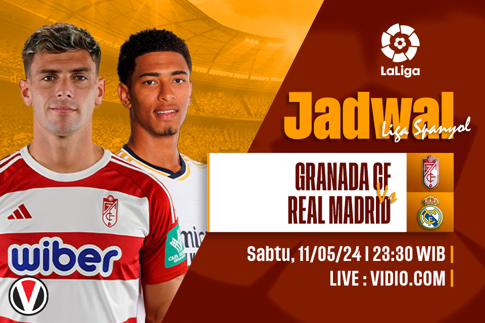 Granada vs Real Madrid: Prediksi, Jadwal, dan Link Live Streaming