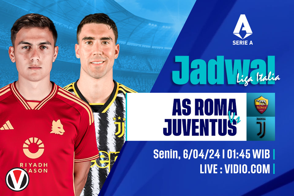 AS Roma vs Juventus: Prediksi, Jadwal, dan Link Live Streaming