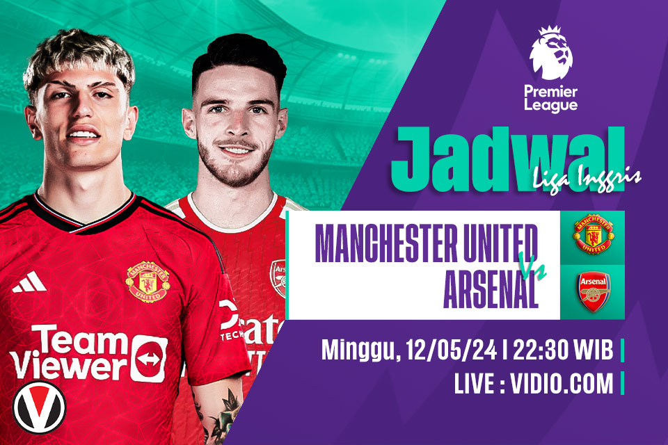 Man United vs Arsenal: Prediksi, Jadwal, dan Link Live Streaming