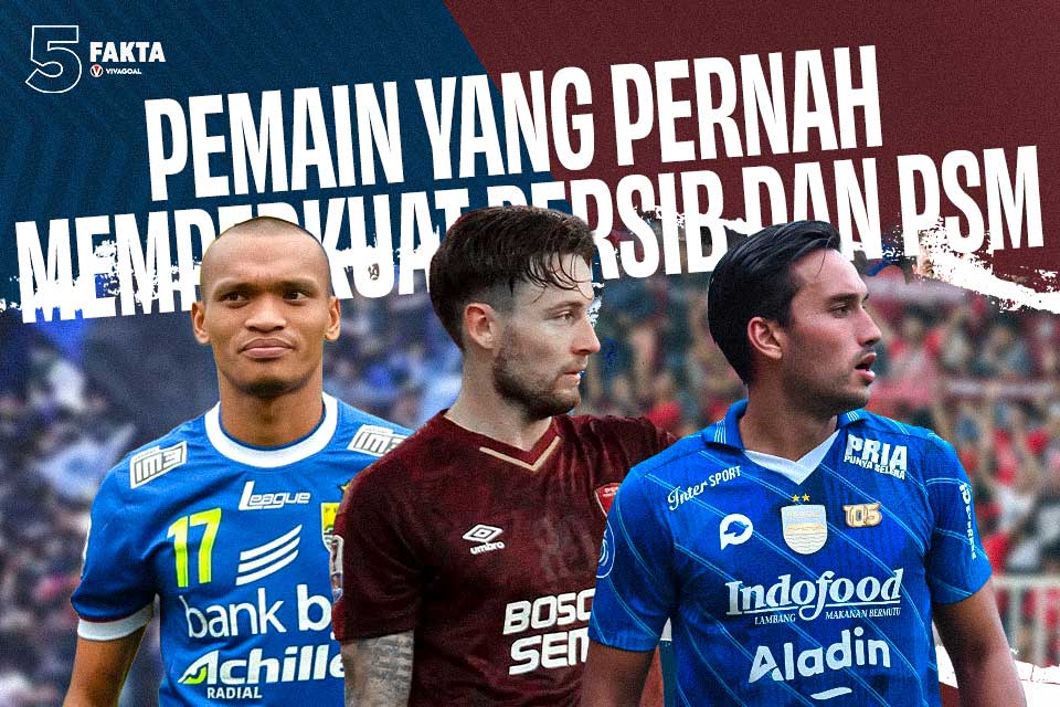 5 Fakta Pemain yang Pernah Memperkuat Persib dan PSM
