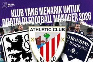 5 Fakta Klub yang Menarik untuk Dilatih di Football Manager 2026