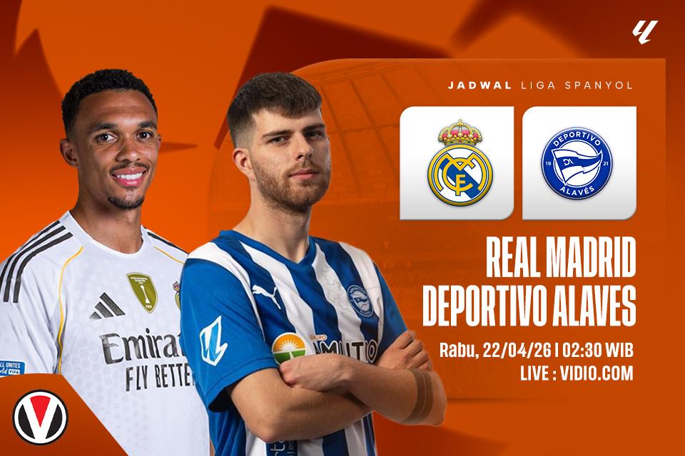 Real Madrid vs Deportivo Alaves : Prediksi, Jadwal dan Link Live Streaming