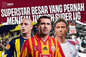 5 Fakta Superstar Besar yang Pernah Menjejal Turkish Super Lig