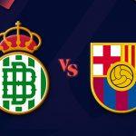 Real Betis vs Barcelona: Duel Panas Tim Papan Atas