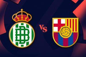 Real Betis vs Barcelona: Duel Panas Tim Papan Atas