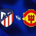 Atletico Madrid vs Manchester United: Nirkemenangan Setan Merah Berlanjut?